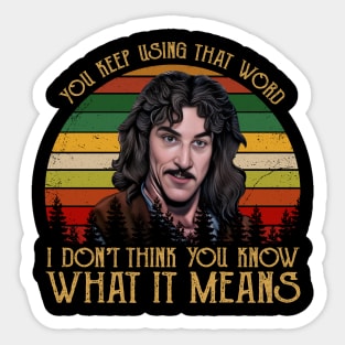 The Princess Bride you keep using that word I don’t think you Sticker